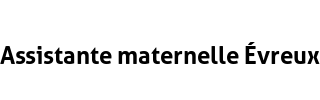 Assistante maternelle Évreux